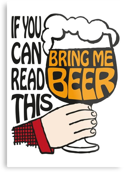 If You Can Read This, Bring Me Beer metal wall art by Eclectic at HeART